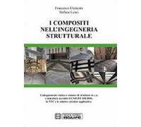 I compositi nell'ingegneria strutturale. L'adeguamento statico e sismico di strutture in c.a. e muratura secondo il CNR-DT 200/2004...
