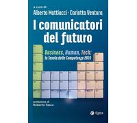 I comunicatori del futuro. Business, human, tech: la tavola delle competenze 203