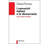 I comunisti italiani e la democrazia. Gramsci, Togliatti, Berlinguer