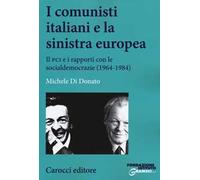 I comunisti italiani e la sinistra europea. Il PCI e i rapporti con le socialdemocrazie (1964-1984)