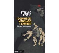I comunisti mangiano i bambini. Storia di una leggenda