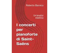 I concerti per pianoforte di Saint-Saëns: Un'analisi estetica