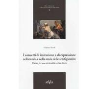 I concetti di imitazione e di espressione nella teoria e nella storia delle arti figurative. Viatico per una storia della critica d'arte