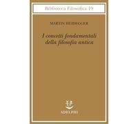 Martin Heidegger – I concetti fondamentali della filosofia antica – Adelphi Distillery