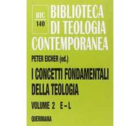 I concetti fondamentali della teologia. Vol. 2: E-L.