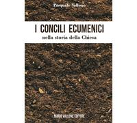 I concili ecumenici nella storia della Chiesa - Vallone Pasquale