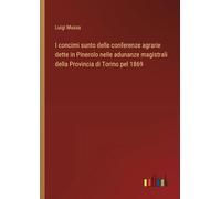 I concimi sunto delle conferenze agrarie dette in Pinerolo nelle adunanze magistrali della Provincia di Torino pel 1869