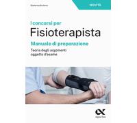 I concorsi per fisioterapista. Manuale di preparazione. Teoria degli argomenti oggetto d'esame