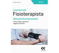 I concorsi per fisioterapista. Manuale di preparazione. Teoria degli argom...