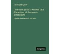 I confessori pisani S. Walfredo Della Gherardesca e B. Bartolomeo Aiutamicristo: Ragione di lor santità e loro culto