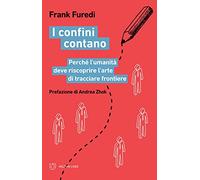 I confini contano. Perché l'umanità deve riscoprire l'arte di tracciare frontiere