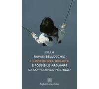I confini del dolore. È possibile arginare la sofferenza psichica? - Ravas...
