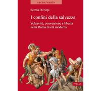 I confini della salvezza. Schiavitù, conversione e libertà nella Roma di età moderna