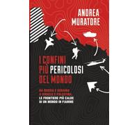 I confini più pericolosi del mondo