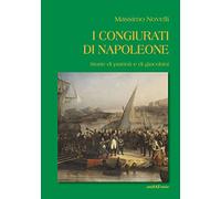 I congiurati di Napoleone. Storie di patrioti e di giacobini