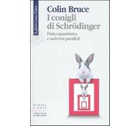 I conigli di Schrödinger. Fisica quantistica e universi paralleli