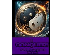 I Conquer! Manifestation & Affirmations: Build a Powerful Mindset for Success & Overcome Challenges: 365 Daily Affirmations for Positive Thinking & Self-Motivation