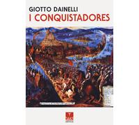 I conquistadores - Dainelli Giotto