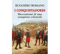 I conquistadores: Meccanismi di una conquista coloniale