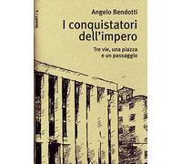I conquistatori dell'impero. Tre vie, una piazza e un passaggio