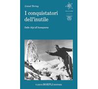 Libri Lionel Terray - I Conquistatori Dell'inutile. Dalle Alpi All'annapurna