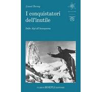 I conquistatori dell'inutile. Dalle Alpi all'Annapurna