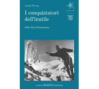 Libri Lionel Terray - I Conquistatori Dell'inutile. Dalle Alpi All'annapurna