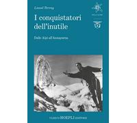 Libri Lionel Terray - I Conquistatori Dell'inutile. Dalle Alpi All'annapurna