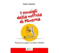 I consigli della nottola di Minerva. Racconti per ragazzi con pillole di filosofia