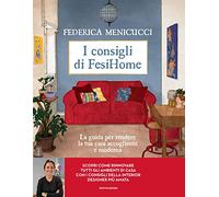 I consigli di Fesihome. La guida per rendere la tua casa accogliente e moderna. Ediz. illustrata