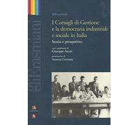 I consigli di gestione e la democrazia industriale e sociale in Italia. Storia e prospettive