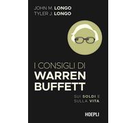 I CONSIGLI DI WARREN BUFFETT. SUI SOLDI E SULLA VITA - LONGO JOHN M., LONGO