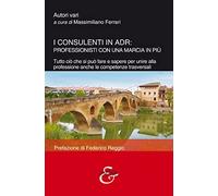 I consulenti in ADR: professionisti con una marcia in più. Tutto ciò che si può fare e sapere per unire alla professione anche le competenze trasversali