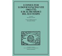 I consulti di Ludovico Pacini Viti (1662-1732) e di altri medici del suo tempo