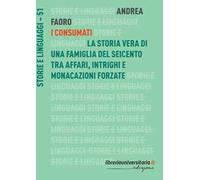 I Consumati. La storia vera di una famiglia del Seicento tra affari, intrighi e monacazioni forzate