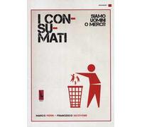 I consumati. Siamo uomini o merci?