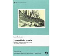 I contadini a scuola. La scuola rurale in Italia dall'Unità alla caduta de...