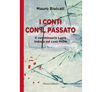 I conti con il passato. Il commissario Lupis indaga sul caso Moro - Biolca...