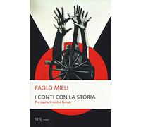 I conti con la storia. Per capire il nostro tempo
