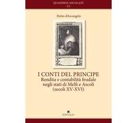 I conti del principe. Rendita e contabilità feudale negli stati di Melfi e Ascoli(secoli XV-XVI)