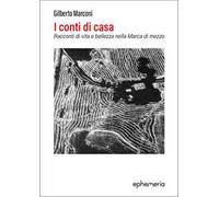 I conti di casa. Racconti di vita e bellezza nella Marca di mezzo