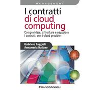 I contratti di cloud computing. Comprendere, affrontare e negoziare i contratti con i cloud provider