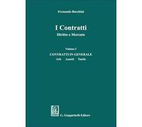 I contratti. Diritto e mercato. Contratti in generale. Atti assetti tutele (Vol. 1)