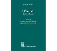 I contratti. Diritto e mercato. Vol. 3: Contratti conformati. Mercati regolati e poteri privati