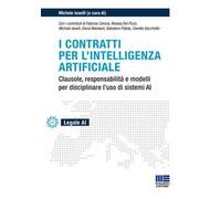 I contratti per l'intelligenza artificiale. Clausole, responsabilità e modelli per disciplinare l'uso di sistemi AI
