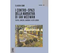 I contro-spazi della narrativa di Ian McEwan. Teatri, carceri, giardini e altri luoghi