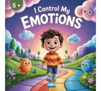I Control my Emotions: Fun Activities to Help Children Understand Feelings, Build Self-Control, and Grow Confidence