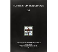 I conventuali italiani (1557-1670). Vicende storiche-Insediamenti e appendici