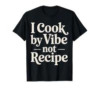 I Cook By Vibe Not Recipe Chef intuitivo Caos - Maglietta