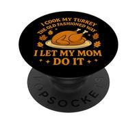 I Cook My Turkey The Old Fashioned Way I Let My Mom Do It PopSockets PopGrip Adesivo